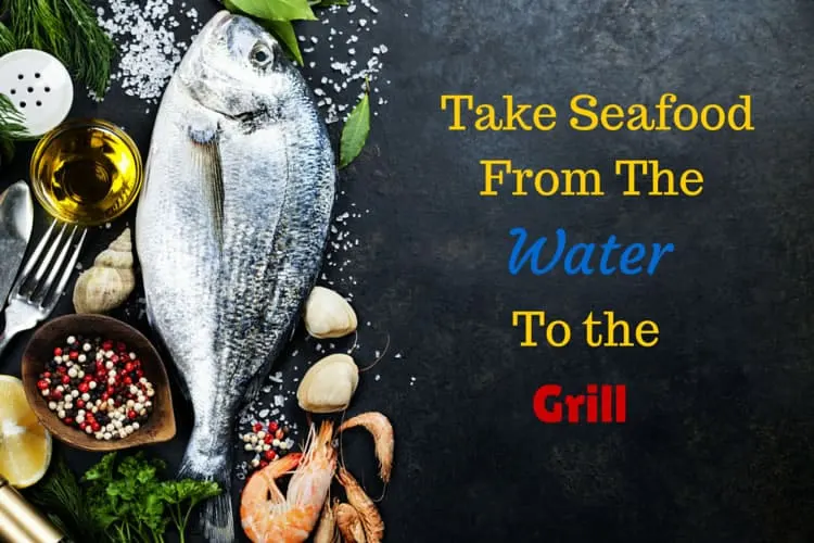 Take Seafood From The water to the grill