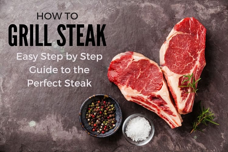 How to Grill Steak: Easy Step by Step Guide to the Perfect Steak