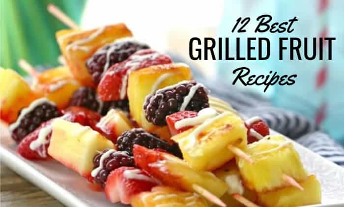 The 12 Best Grilled Fruit Recipes